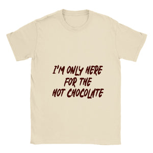I'm Only Here For The Hot Chocolate Tee
